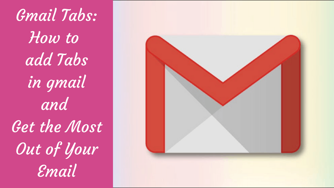 Gmail Tabs How to add Tabs in Gmail and Get the Most Out of Your Email